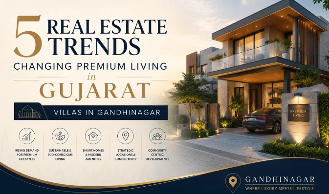 5 Real Estate Trends Changing Premium Living in Gujarat