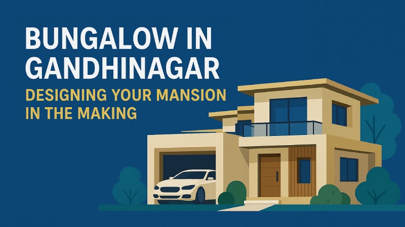 Bungalow in Gandhinagar: Designing Your Mansion in the Making 