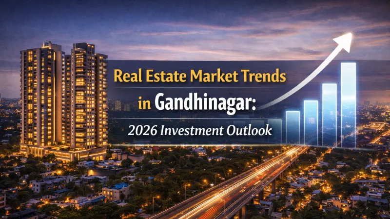 Real Estate Market Trends in Gandhinagar: 2026 Investment Outlook