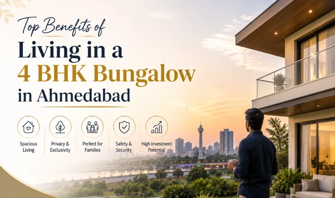 Top Benefits of Living in a 4 BHK Bungalow in Ahmedabad