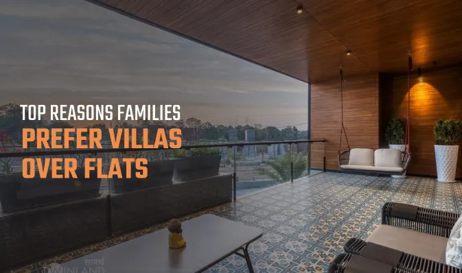 Top Reasons Families Prefer Villas Over Flats