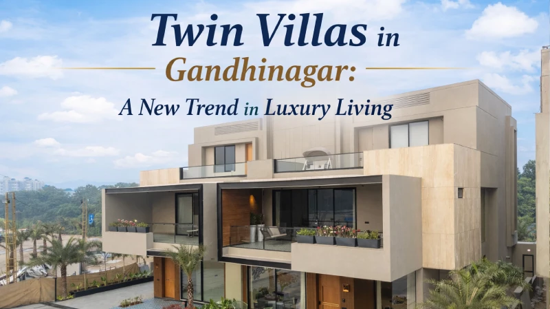 Twin Villas in Gandhinagar: A New Trend in Luxury Living
