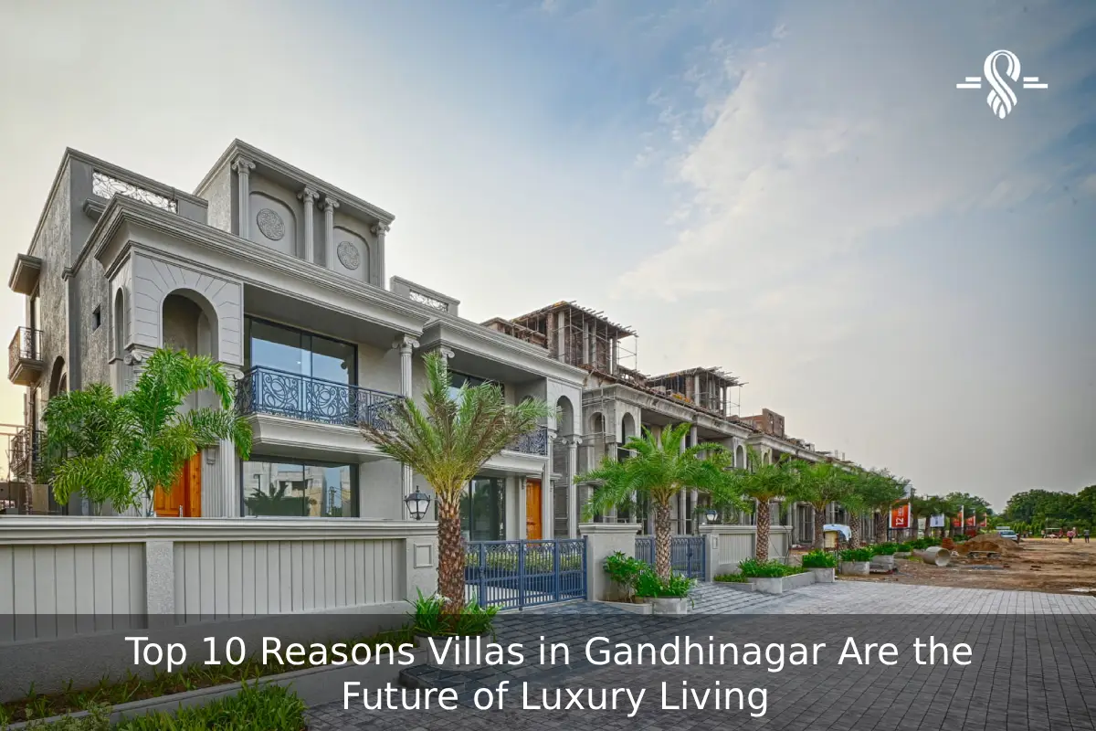 Top 10 Reasons Villas in Gandhinagar Are the Future of Luxury Living