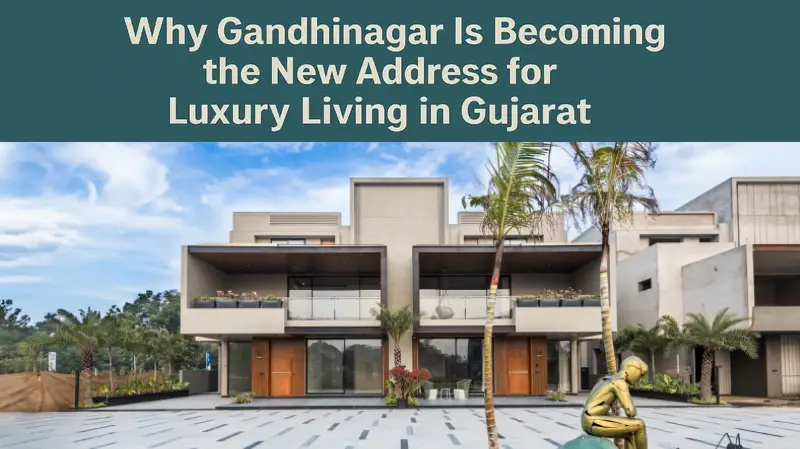 Why Gandhinagar Is Becoming the New Address for Luxury Living in Gujarat