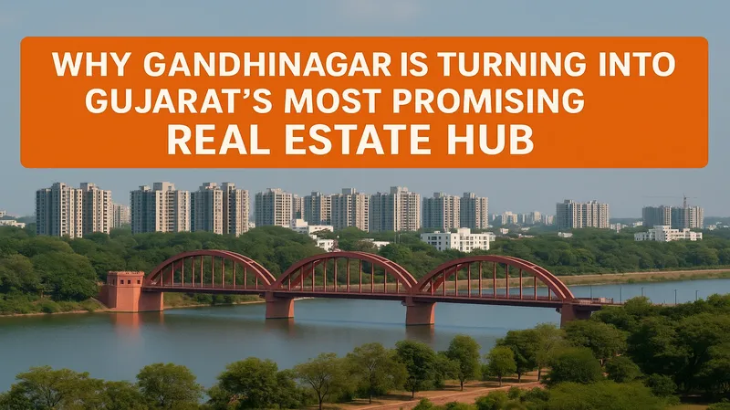 Why Gandhinagar Is Turning Into Gujarats Most Promising Real Estate Hub